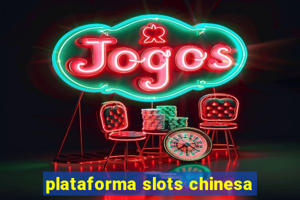 plataforma slots chinesa